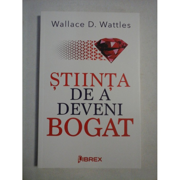   STIINTA  DE  A  DEVENI  BOGAT  -  Wallace D. WATTLES   